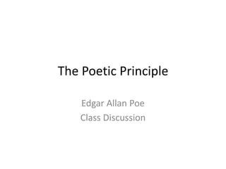 The Poetic Principle

    Edgar Allan Poe
    Class Discussion
 