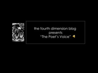 the fourth dimension blog  presents “The Poet’s Voice” the poet's voice - 1st edition  - Part 5 of 6 - 