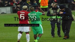 The Pogba brothers
paul pogba and mathias pogba
 