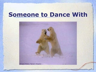 Someone to  D ance With 