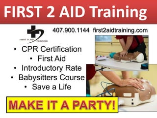 FIRST 2 AID Training
407.900.1144 first2aidtraining.com

• CPR Certification
• First Aid
• Introductory Rate
• Babysitters Course
• Save a Life

 