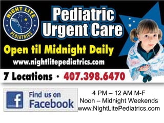 4 PM – 12 AM M-F
Noon – Midnight Weekends
www.NightLitePediatrics.com

 