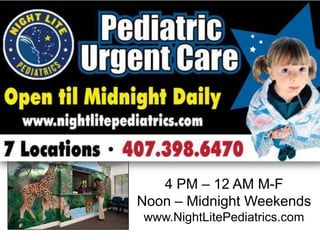 4 PM – 12 AM M-F
Noon – Midnight Weekends
www.NightLitePediatrics.com

 