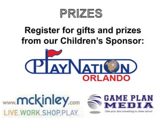 Register for gifts and prizes
from our Children’s Sponsor:

 