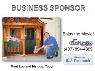 Enjoy the Movie!

(407) 894-4369

Meet Lou and his dog, Toby!

 