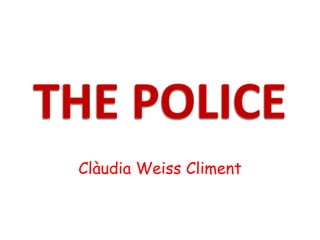 THE POLICE Clàudia Weiss Climent 