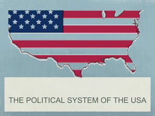 THE POLITICAL SYSTEM OF THE USA
 
