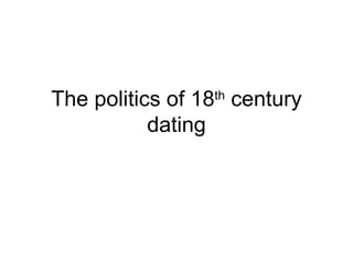 The politics of 18 th  century dating 