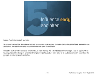 5Inﬂuence early
and often
Lesson Five: Inﬂuence early and often

So, politics is about how we make decisions in groups. An...