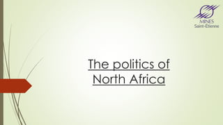 The politics of 
North Africa 
 
