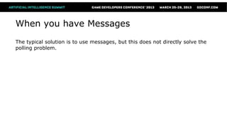 When you have Messages
The typical solution is to use messages, but this does not directly solve the
polling problem.
 