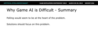 Why Game AI is Difficult - Summary
Polling would seem to be at the heart of the problem.

Solutions should focus on this problem.
 