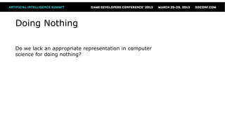 Doing Nothing

Do we lack an appropriate representation in computer
science for doing nothing?
 