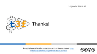 Except where otherwise noted, this work is licensed under: http:
//creativecommons.org/licenses/by-nc-sa/3.0/
Leganés, feb 11, 12
Thanks!
 