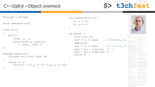 C++ (1983) - Object oriented
#include <iostream>
using namespace std;
class Point
{
public:
float _x, _y;
Point(float x, float y)
: _x(x), _y(y) {}
};
ostream &operator<<
(ostream &os, Point const &p)
{
return os <<
"Point(" << p._x << "," << p._y << ")";
}
void update(Point p) {
p._x += 1;
p._y += 1;
}
int main() {
Point a(1, 2);
cout << a << endl; // Point(1, 2)
update(a);
cout << a << endl; // Point(?, ?)
char * str = (char*)a; // ?
char * str = (char*)&a; // ?
return 0;
}
 