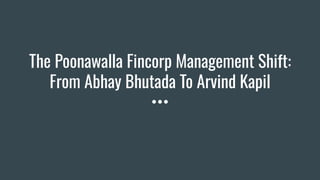 The Poonawalla Fincorp Management Shift:
From Abhay Bhutada To Arvind Kapil
 