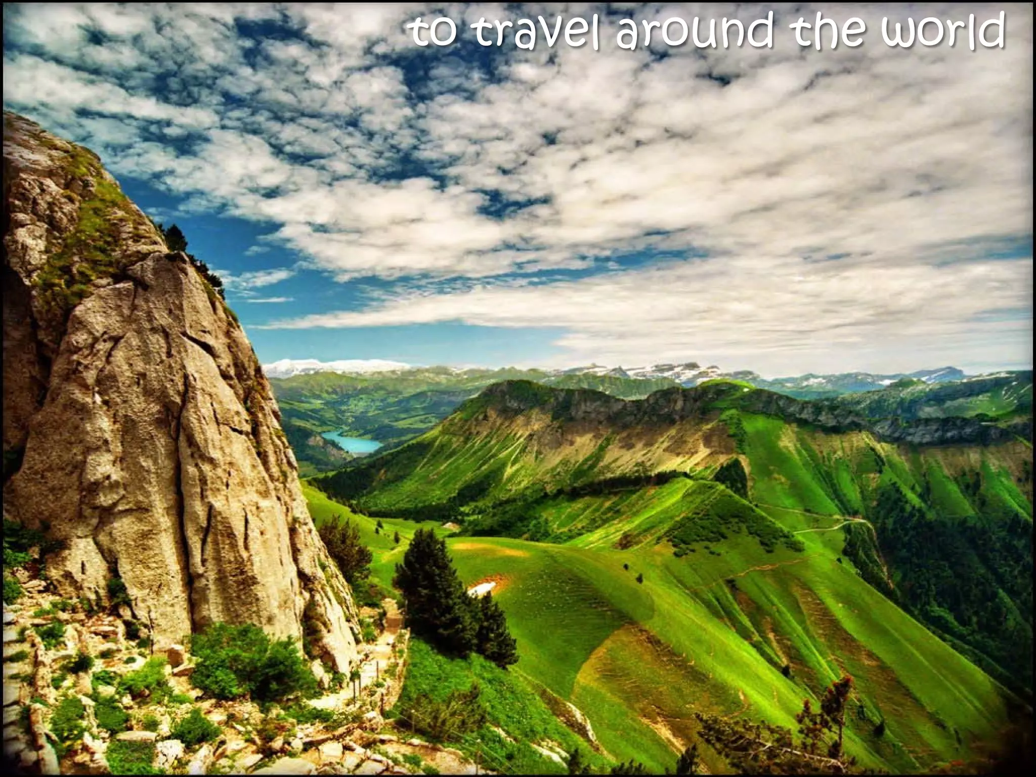 to travel around the world
 