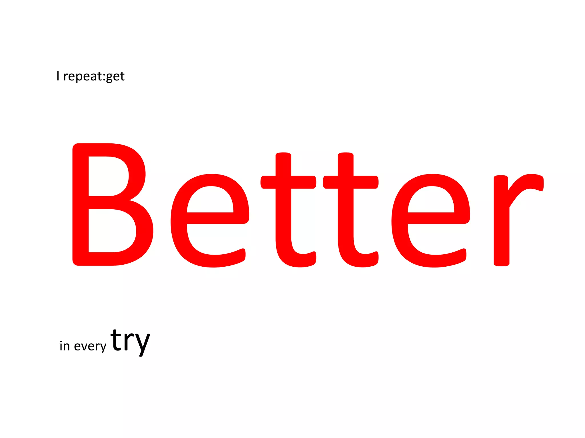 I repeat:get




in every   try
 