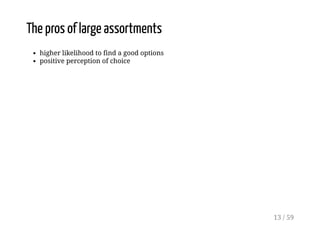 The pros of large assortments
higher likelihood to find a good options
positive perception of choice
13 / 59
 
