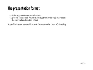 The presentation format
ordering decreases search costs
greater satisfation when choosing from well organized sets
the mer...