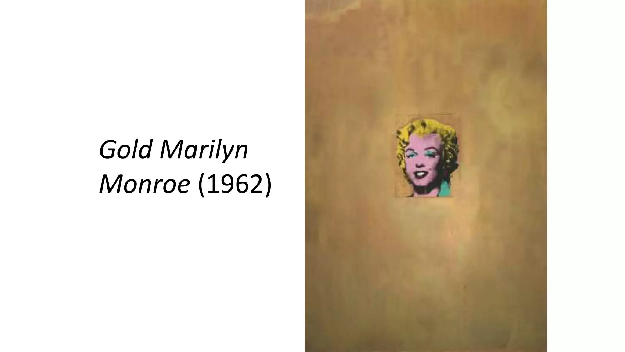 Gold Marilyn
Monroe (1962)
 