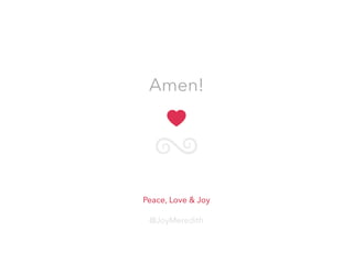 Amen!
Peace, Love & Joy
@JoyMeredith
 