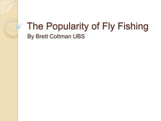 The Popularity of Fly Fishing
By Brett Coltman UBS

 