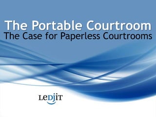 The Portable Courtroom The Case for Paperless Courtrooms 