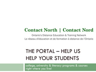 THE PORTAL – HELP US
HELP YOUR STUDENTS
college, university & literacy programs & courses
right where you live!
 