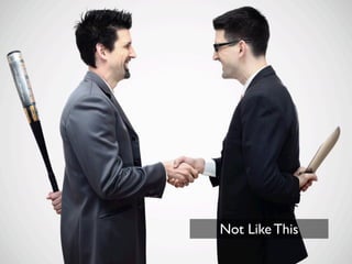 We Need The Partnership




                 Not Like This
 