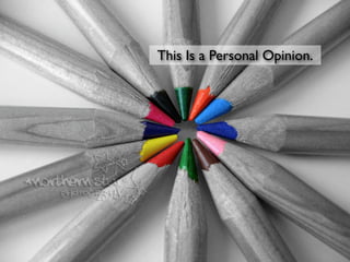 This Is a Personal Opinion.
 