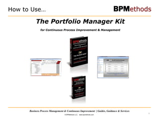 The Portfolio Manager Kit for Continuous Process Improvement & Management How to Use… 