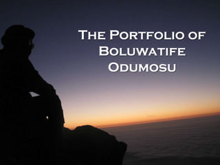 The Portfolio of
  Boluwatife
    Odumosu
 