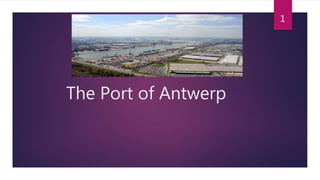 The Port of Antwerp
1
 