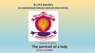 B.J.P.S Samiti’s
M.V.HERWADKAR ENGLISH MEDIUM HIGH SCHOOL
The portrait of a lady
Subject: English
Ppt by P.S.JOSHI 1
 