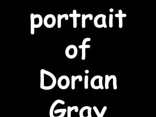 portrait
   of
 Dorian
 