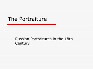 The  Portraiture  Russian Portraitures in the 18th Century 