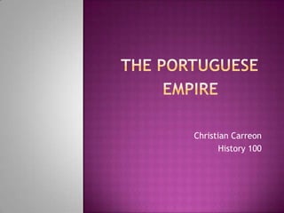 The Portuguese EMPIRE Christian Carreon History 100 
