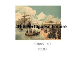 The Portuguese Empire

      Brianna Filips
       History 140
          71183
 