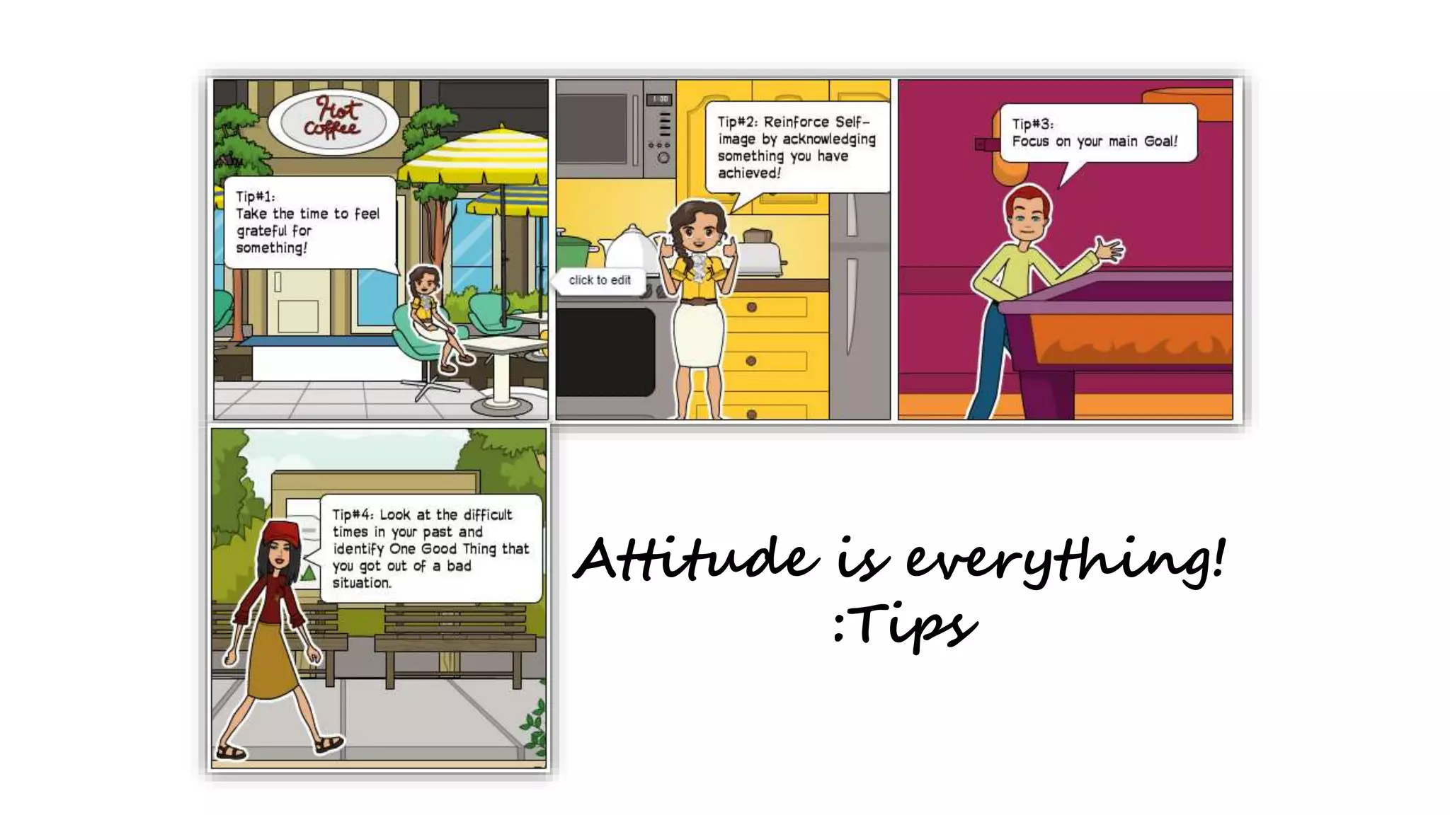 Attitude is everything!
:Tips
 