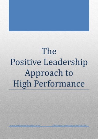 The
Positive Leadership
    Approach to
 High Performance



www.positiveleadership.co.uk   ©Positive Leadership Limited 2011
 