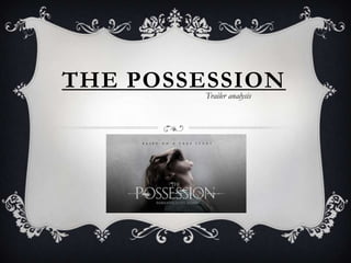 THE POSSESSION
         Trailer analysis
 
