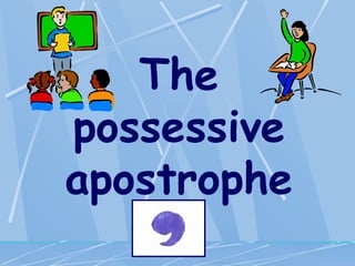 The
possessive
apostrophe
 