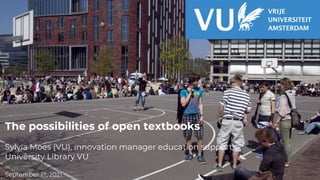 digitale
leermaterialen
The possibilities of open textbooks
Sylvia Moes (VU), innovation manager education support,
University Library VU
September 1st, 2021
 