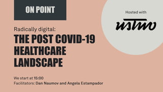ON POINT
THE POST COVID-19
HEALTHCARE
LANDSCAPE
t
 