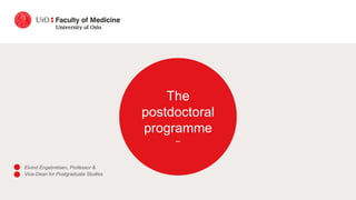 The
postdoctoral
programme
–
Eivind Engebretsen, Professor &
Vice-Dean for Postgraduate Studies
 