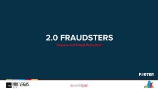 We’re approachingthe post-EMV era, accompaniedby ongoing transformationin the fraud landscape, fraud today isn’t what it used to be 3 years ago. We’re facing 2.0
fraudsters which we can’t fight efficientlywith processes that are so deeply based on manual work and outdated practices, we need to ammunition.
 