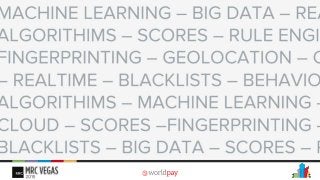 Machine learning , Big data, algorithms, scores, ruleengines. behavioral, Fingerprinting, blacklisting –we’ve all heard these buzzwords a hundred timesduring thisconferenceand in general,
but what’s actually behindthebuzzwords?
 