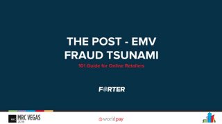 The Post-EMV Card not Present Fraud Tsunami: 101 Guide for Online Retailers
MRC Vegas 2015
Noam Inbar, VP Business Development, Forter
 