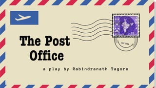 The Post
Office
a play by Rabindranath Tagore
 
